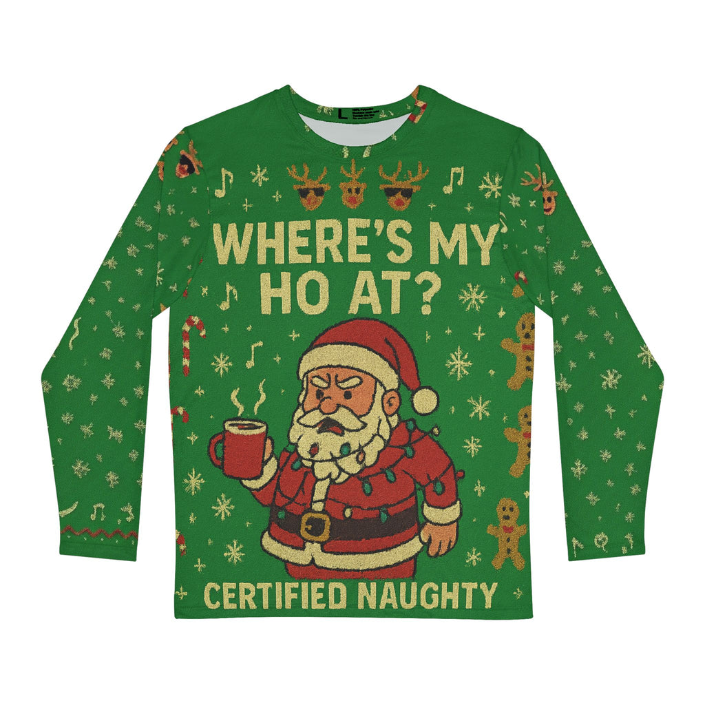 Men's Holiday Long Sleeve Shirt - "Where's My Ho At?" Certified Naughty Ugly Xmas Sweater