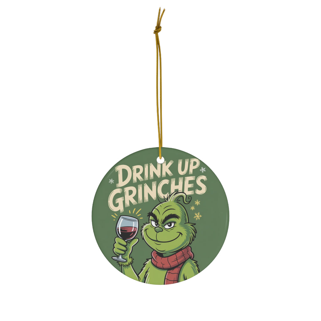 “Drink Up Grinches” Holiday Ceramic Ornament